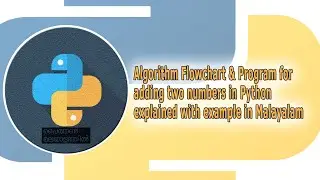Algorithm Flowchart & Program for adding two numbers in Python explained with example in Malayalam