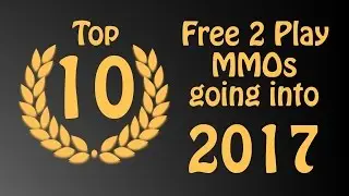 Top 10 Free to Play MMORPGs of 2016 and going into 2017