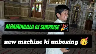 AJ Alhamdulilla surprise Mila aur New washing machine unboxing ki