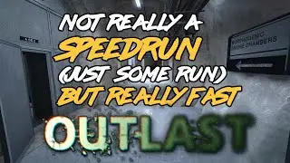 Outlast - NOT A SPEEDRUN, Just some Run (No Bed, No Lockers, No Picking Up of Batteries)