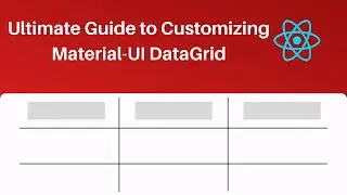 The Ultimate Guide to Customizing the Material-UI DataGrid