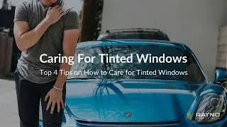 How to Care for Tinted Car Windows
