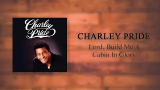 Charley Pride - Lord, Build Me A Cabin In Glory