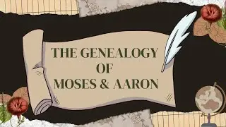 The Genealogy of Moses and Aaron | From Levi to the Priesthood