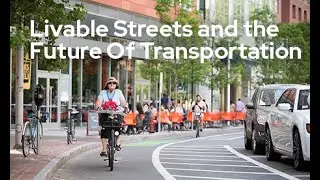 Livable Streets, Vibrant Communities, and the Future of Transportation