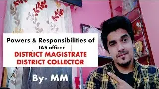 Powers and Responsibilities of an IAS officer- District Magistrate/District Collector | Mayur Mogre
