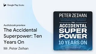 The Accidental Superpower: Ten Years On by Mr. Peter Zeihan &middot; Audiobook preview