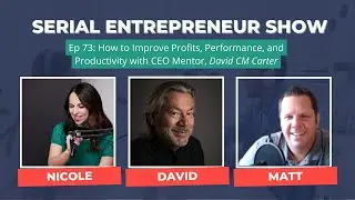 How to Improve Profits, Performance, and Productivity with CEO Mentor, David CM Carter