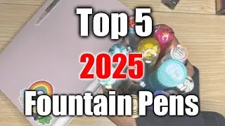 Top 5 Fountain Pens I Couldn't Live Without  | 2025