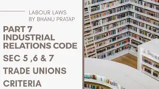 Part 7 | Industrial Relations Code | Sec 5-7| Trade Unions