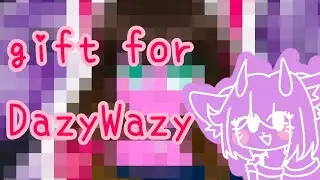 gift for @DazyWazy !