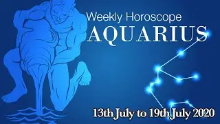 Aquarius Weekly Horoscopes Video For 13th July 2020 | Preview