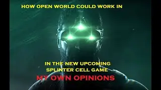 How Open World Could Work In The New Splinter Cell Game!