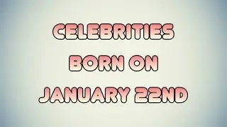Celebrities born on January 22nd