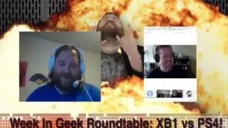 Week In Geek Roundtable: X-Box One Vs. PS4 Pt. 6