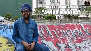 ZION LAB & MUTA3MAN - A VIDA &Eacute; AGORA (videoclipe)