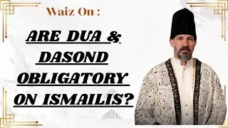 Are Dua & Dasond Obligatory on Ismailis? | Rai Abu Ali Missionary