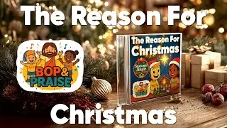 The Reason for Christmas | Christian Christmas Kids Song | Bop & Praise