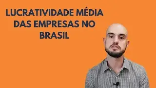 Qual é a lucratividade média das empresas no Brasil?