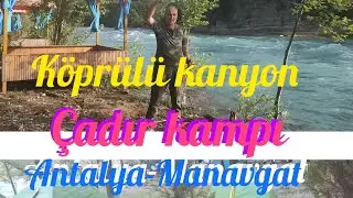Köprülü Kanyon Doğa Çadır Kampı -  Manavgat Antalya. (1. Bölüm)