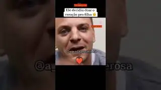 PAI DOA CORA&Ccedil;&Atilde;O AO FILHO E DEIXA UM VIDEO DE DESPEDIDA PARA ELE.