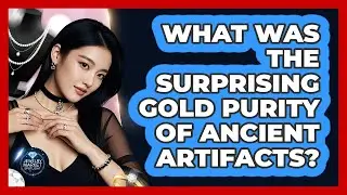 What Was The Surprising Gold Purity Of Ancient Artifacts? - Jewelry Market Spotlight