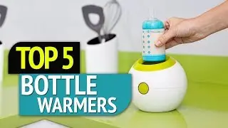 TOP 5: Bottle Warmers