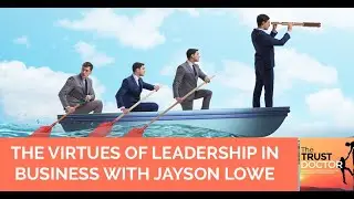 The Virtues Of Leadership In Business With Jayson Lowe