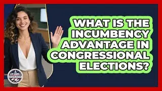 What Is The Incumbency Advantage In Congressional Elections?