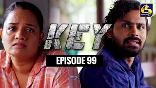 Key || කී || Episode 99 || 05th April 2023