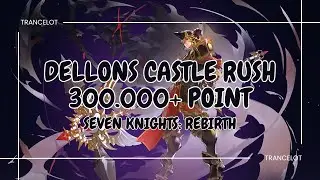 SEVEN KNIGHTS REBIRTH DELLONS CASTLE RUSH 300K++