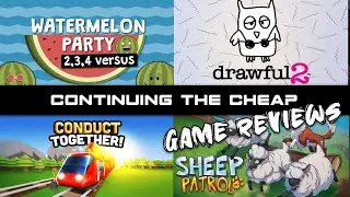Continuing the Cheap - Game Reviews (Sheep Patrol, Conduct Together, Watermelon Party, & Drawful 2)