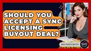 Should You Accept A Sync Licensing Buyout Deal? - Music Producer Mastery