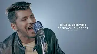 DeepDas - SiNCE105 | Anjaana Music Video | Sharpcom Media