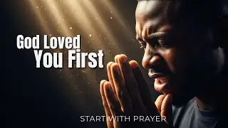 God Loved You First | A Powerful Prayer to Receive God&rsquo;s Unconditional Love