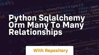python sqlalchemy orm many to many relationships