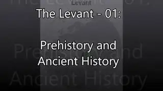 The Levant 1-  Prehistory and Ancient History / Il Levante 1 - Preistoria e Storia Antica