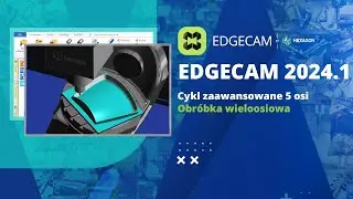 EDGECAM 2024.1 | Obr&oacute;bka wieloosiowa, Zaawansowane 5 osi