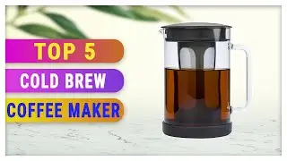 Best Cold Brew Coffee Maker 2021