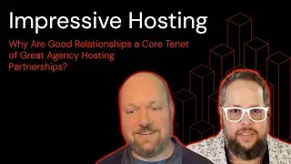 Why Are Good Relationships a Core Tenet of Great Agency Hosting Partnerships?