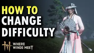 How to Change Difficulty - Where Winds Meet