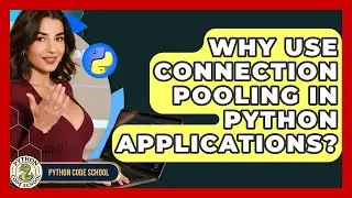 Why Use Connection Pooling In Python Applications? - Python Code School
