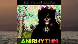 We Are a Tribe - Anirhythm ( NFT Showcase Music Video )
