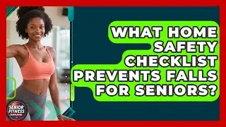 What Home Safety Checklist Prevents Falls For Seniors? - Senior Fitness Simplified