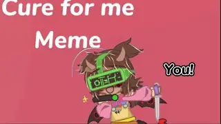 Cure for me || Meme || FAKE COLLAB! || #CFMMcollabWithCupcake ! ||