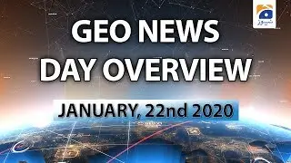 Geo News Day Overview | 22nd January 2020