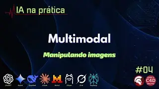 IA na Pr&aacute;tica 04 - Multimodal