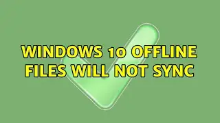 Windows 10 Offline Files will not Sync