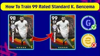 HOW TO TRAIN 99 RATED K.BENZEMA STANDARD CARD IN EFOOTBALL?MAX RATING KARIM BENZEMA REAL MADRID