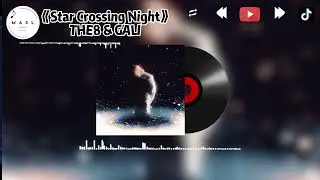 Star Crossing Night ♪ - THE8 & GALI（抖音版 2025)